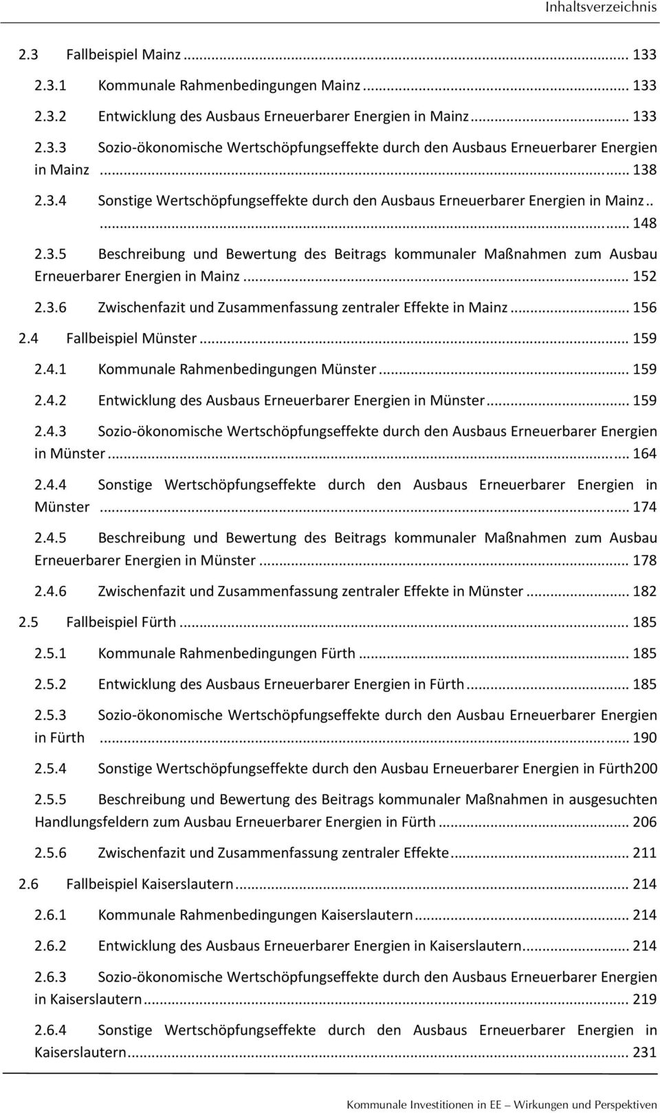 .. 152 2.3.6 Zwischenfazit und Zusammenfassung zentraler Effekte in Mainz... 156 2.4 Fallbeispiel Münster... 159 2.4.1 Kommunale Rahmenbedingungen Münster... 159 2.4.2 Entwicklung des Ausbaus Erneuerbarer Energien in Münster.