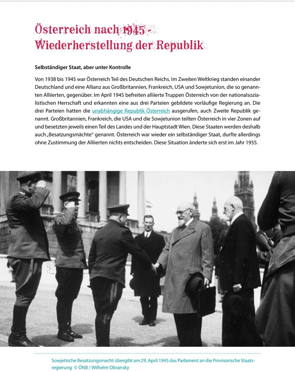 Im April 1945 befreiten alliierte Truppen Österreich von der nationalsozialistischen Herrschaft und erkannten eine aus drei Parteien gebildete vorläufige Regierung an.