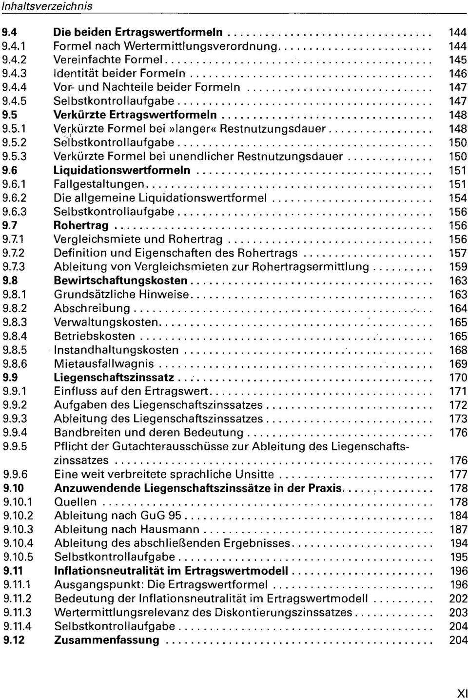 6 Liquidationswertformeln 151 9.6.1 Fallgestaltungen 151 9.6.2 Die allgemeine Liquidationswertformel 154 9.6.3 Selbstkontrollaufgabe 156 9.7 Rohertrag 156 9.7.1 Vergleichsmiete und Rohertrag 156 9.7.2 Definition und Eigenschaften des Rohertrags 157 9.