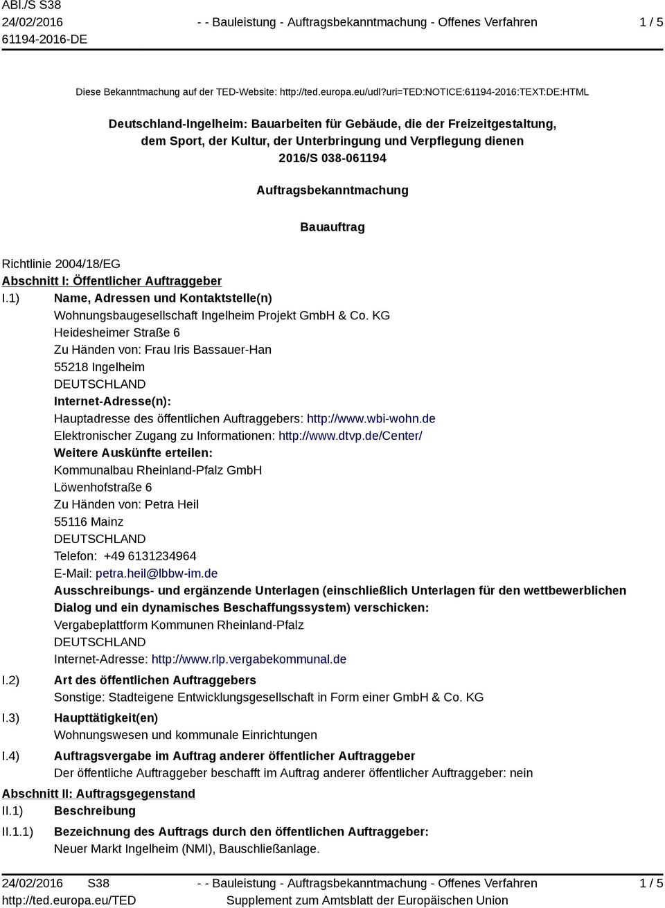 Auftragsbekanntmachung Bauauftrag Richtlinie 2004/18/EG Abschnitt I: Öffentlicher Auftraggeber I.1) Name, Adressen und Kontaktstelle(n) Wohnungsbaugesellschaft Ingelheim Projekt GmbH & Co.