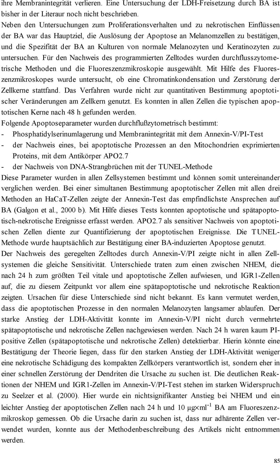 Kulturen von normale Melanozyten und Keratinozyten zu untersuchen. Für den Nachweis des programmierten Zelltodes wurden durchflusszytometrische Methoden und die Fluoreszenzmikroskopie ausgewählt.