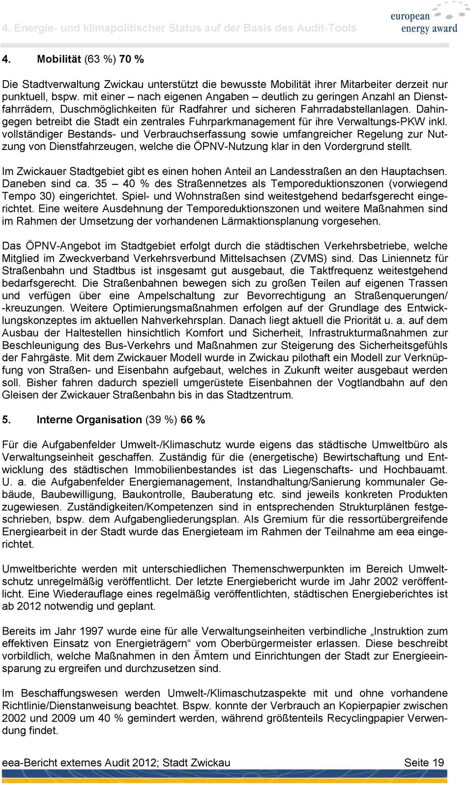 mit einer nach eigenen Angaben deutlich zu geringen Anzahl an Dienstfahrrädern, Duschmöglichkeiten für Radfahrer und sicheren Fahrradabstellanlagen.