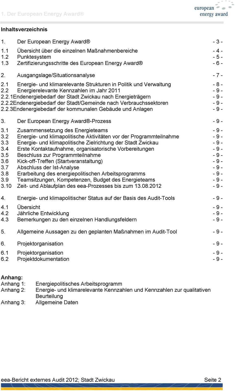 2 Energierelevante Kennzahlen im Jahr 2011-9 - 2.2.1Endenergiebedarf der Stadt Zwickau nach Energieträgern - 9-2.2.2Endenergiebedarf der Stadt/Gemeinde nach Verbrauchssektoren - 9-2.2.3Endenergiebedarf der kommunalen Gebäude und Anlagen - 9-3.