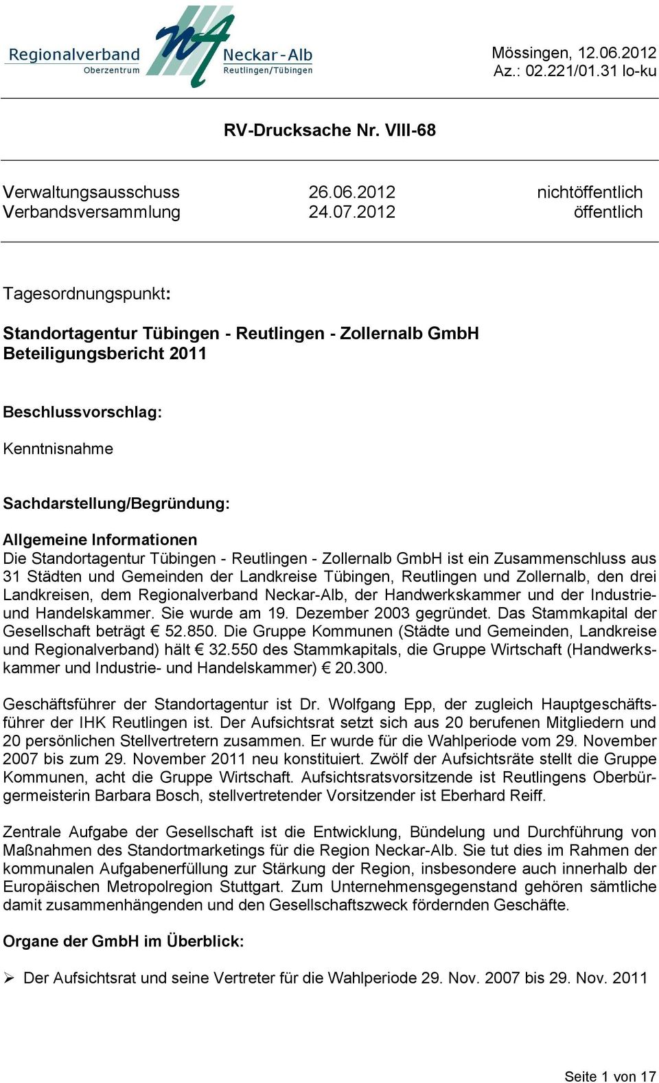 Informationen Die Standortagentur Tübingen - Reutlingen - Zollernalb GmbH ist ein Zusammenschluss aus 31 Städten und Gemeinden der Landkreise Tübingen, Reutlingen und Zollernalb, den drei