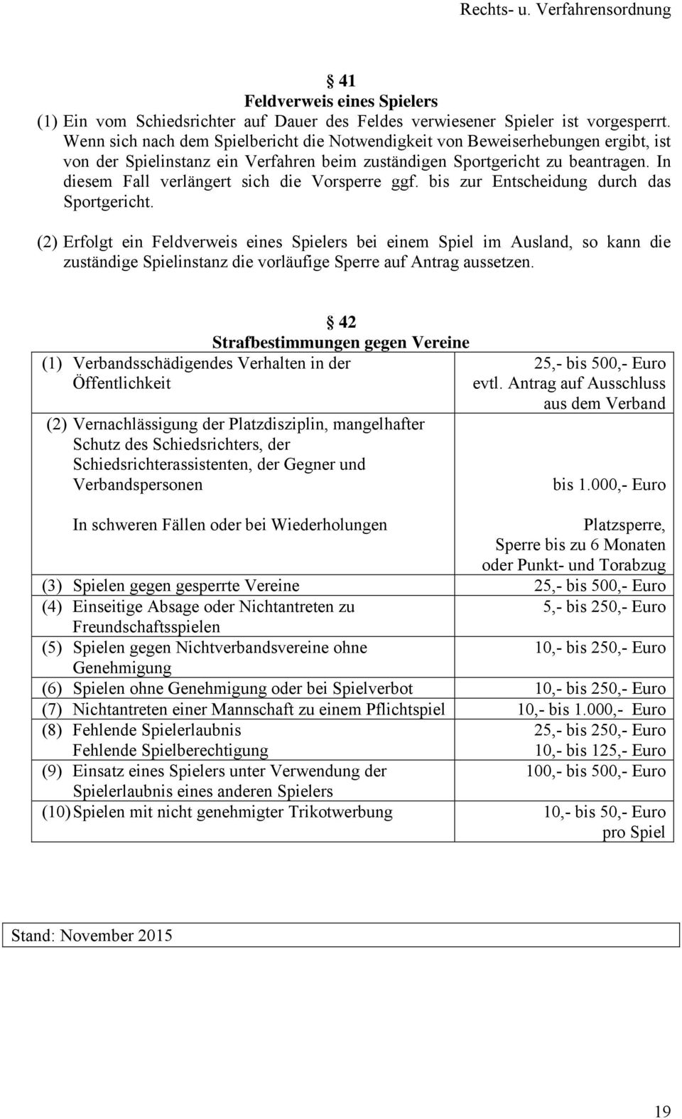 In diesem Fall verlängert sich die Vorsperre ggf. bis zur Entscheidung durch das Sportgericht.