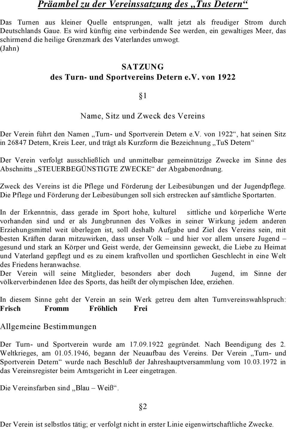 (Jahn) 1 Name, Sitz und Zweck des Vereins Der Verein führt den Namen Turn- und Sportve