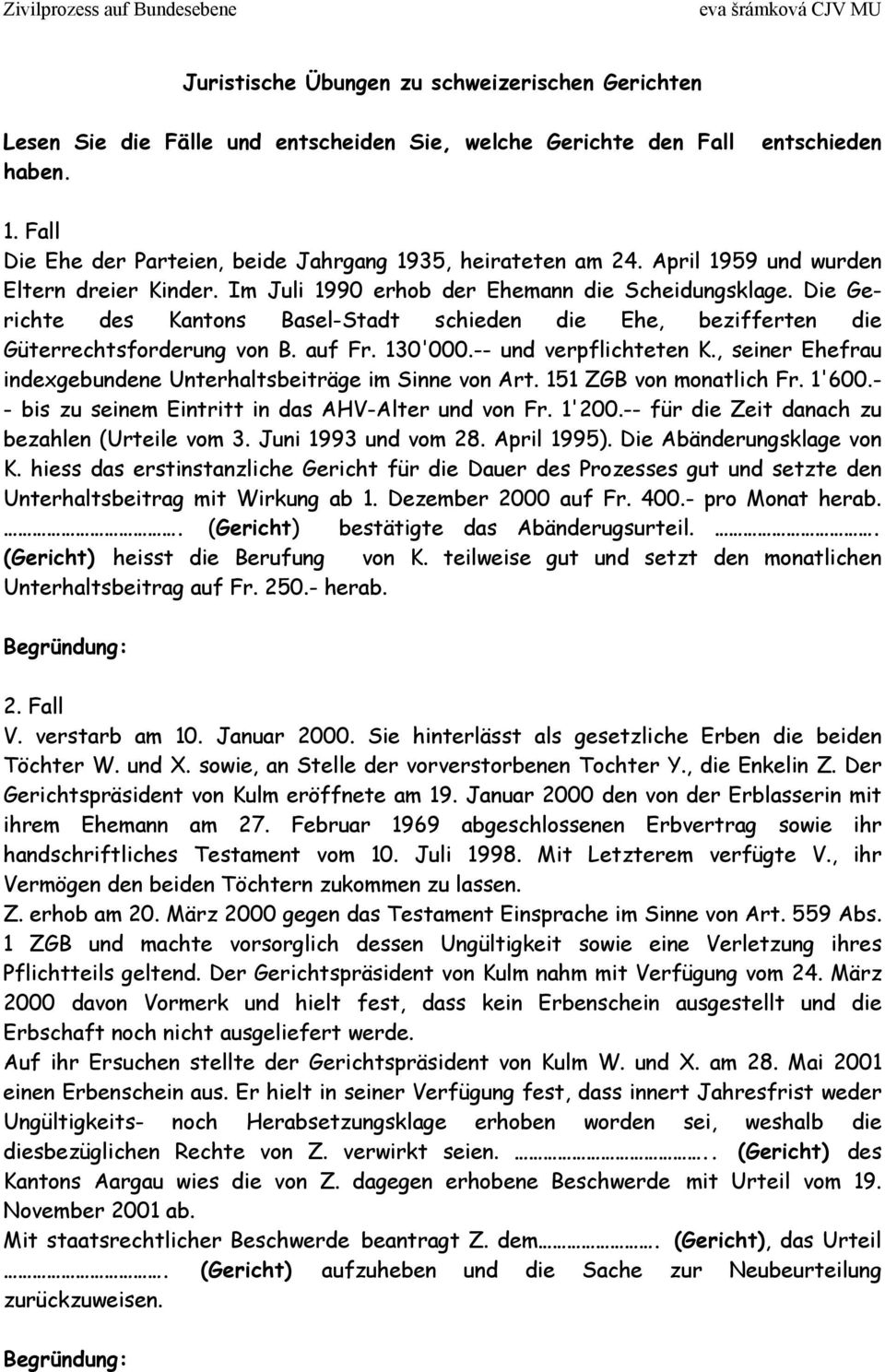 Die Gerichte des Kantons Basel-Stadt schieden die Ehe, bezifferten die Güterrechtsforderung von B. auf Fr. 130'000.-- und verpflichteten K.