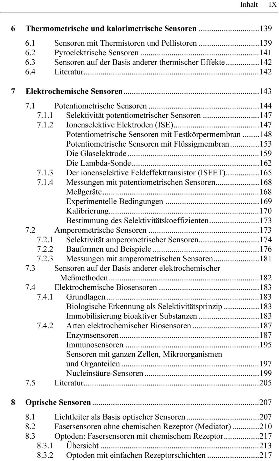 ..147 Potentiometrische Sensoren mit Festkörpermembran...148 Potentiometrische Sensoren mit Flüssigmembran...153 Die Glaselektrode...159 Die Lambda-Sonde...162 7.1.3 Der ionenselektive Feldeffekttransistor (ISFET).