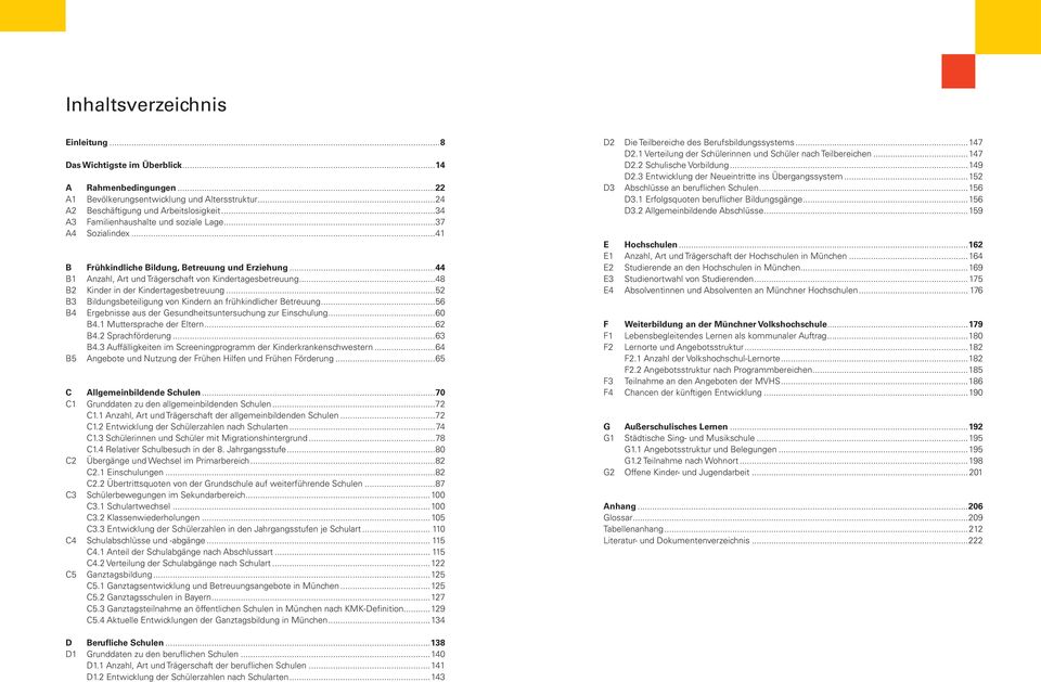 ..44 Anzahl, Art und Trägerschaft von Kindertagesbetreuung...48 Kinder in der Kindertagesbetreuung...52 Bildungsbeteiligung von Kindern an frühkindlicher Betreuung.