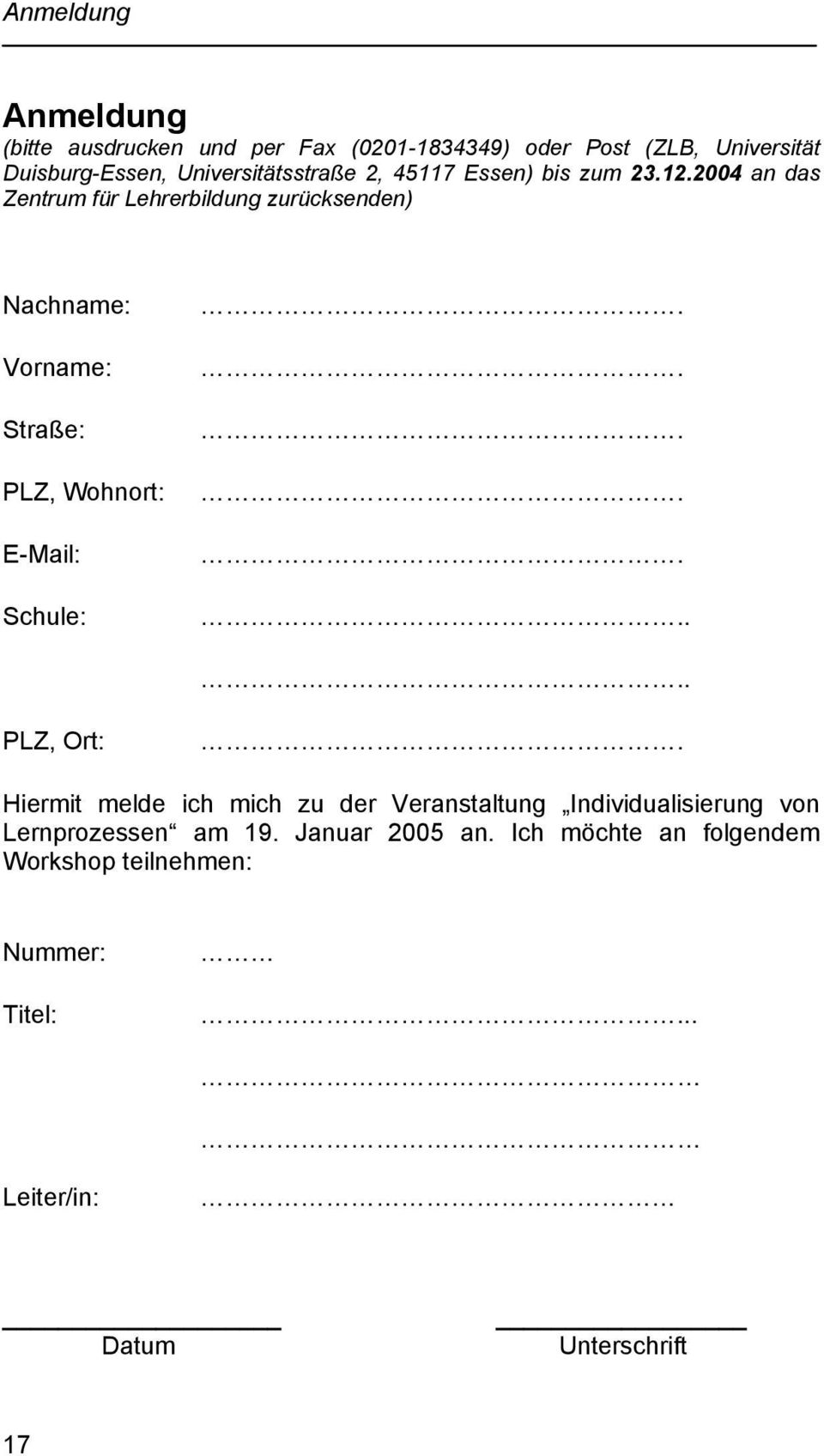 2004 an das Zentrum für Lehrerbildung zurücksenden) Nachname: Vorname: Straße: PLZ, Wohnort: E-Mail: Schule:.