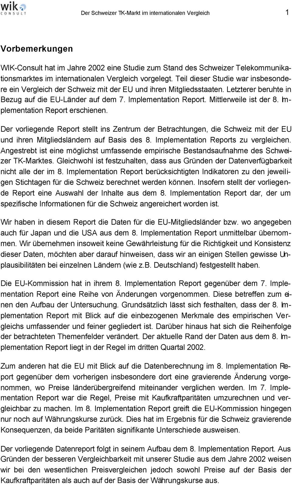Mittlerweile ist der 8. Implementation Report erschienen. Der vorliegende Report stellt ins Zentrum der Betrachtungen, die Schweiz mit der EU und ihren Mitgliedsländern auf Basis des 8.