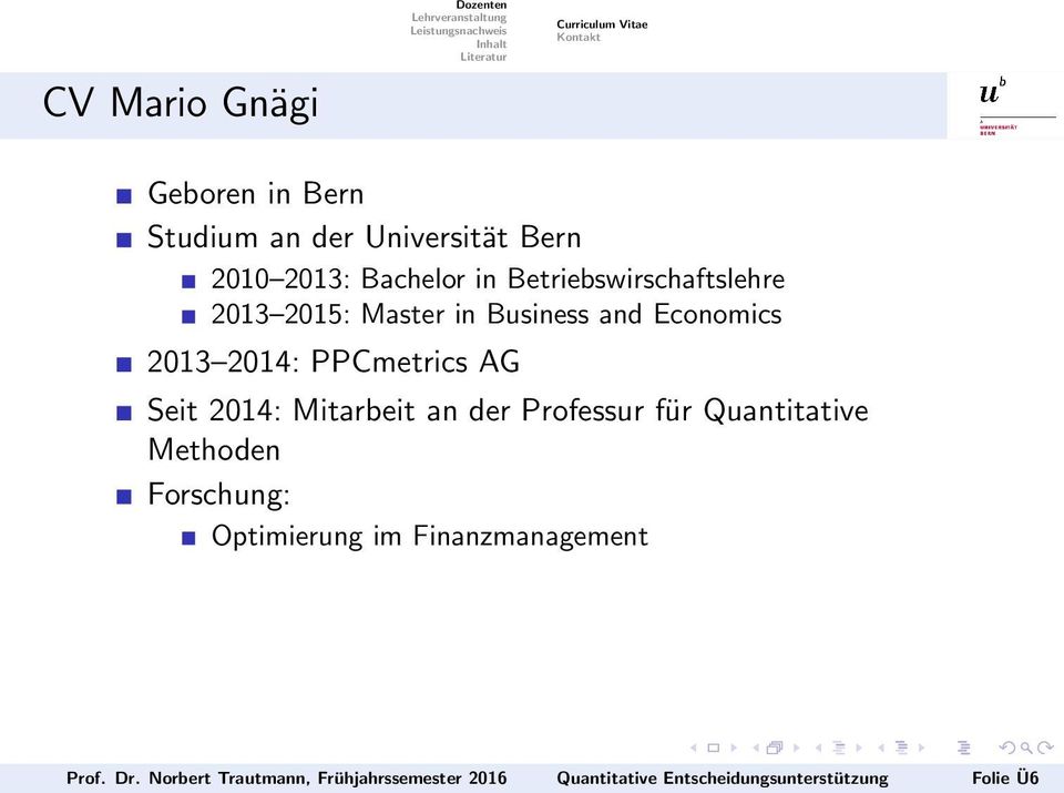 AG Seit 2014: Mitarbeit an der Professur für Quantitative Methoden Forschung: Optimierung im