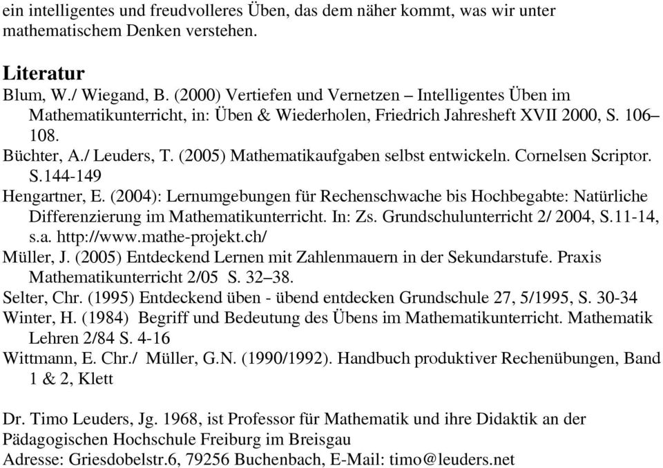 (2005) Mathematikaufgaben selbst entwickeln. Cornelsen Scriptor. S.144-149 Hengartner, E. (2004): Lernumgebungen für Rechenschwache bis Hochbegabte: Natürliche Differenzierung im Mathematikunterricht.