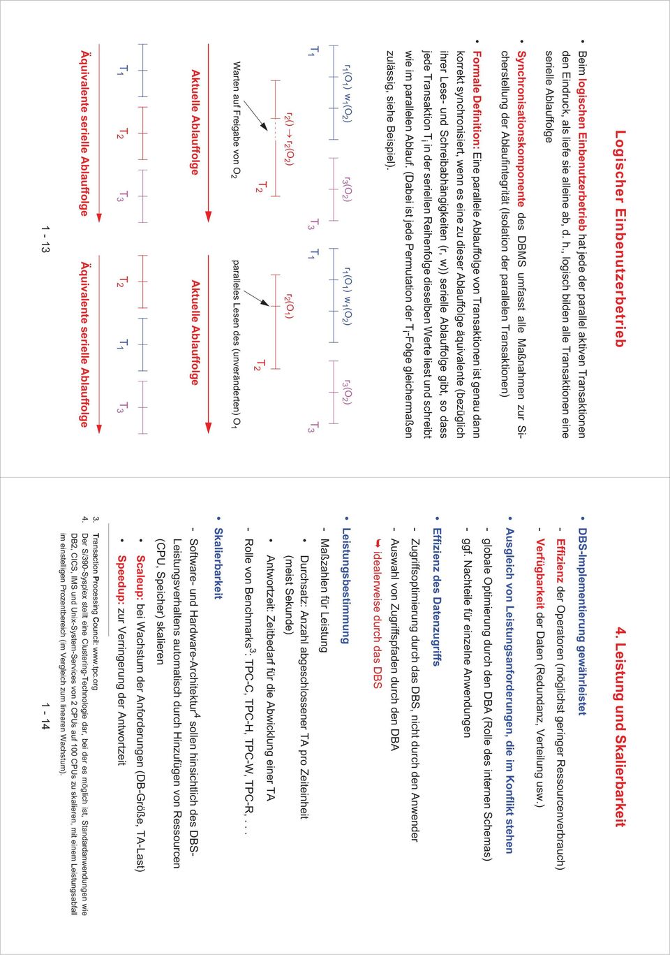 , logisch bilden alle Transaktionen eine serielle Ablauffolge Synchronisationskomponente des DBMS umfasst alle Maßnahmen zur Sicherstellung der Ablaufintegrität (Isolation der parallelen