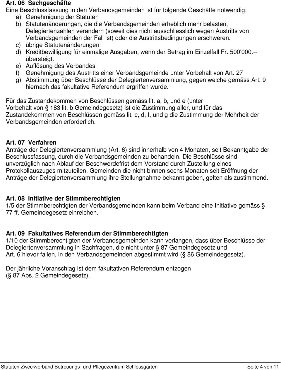 c) übrige Statutenänderungen d) Kreditbewilligung für einmalige Ausgaben, wenn der Betrag im Einzelfall Fr. 500'000.-- übersteigt.