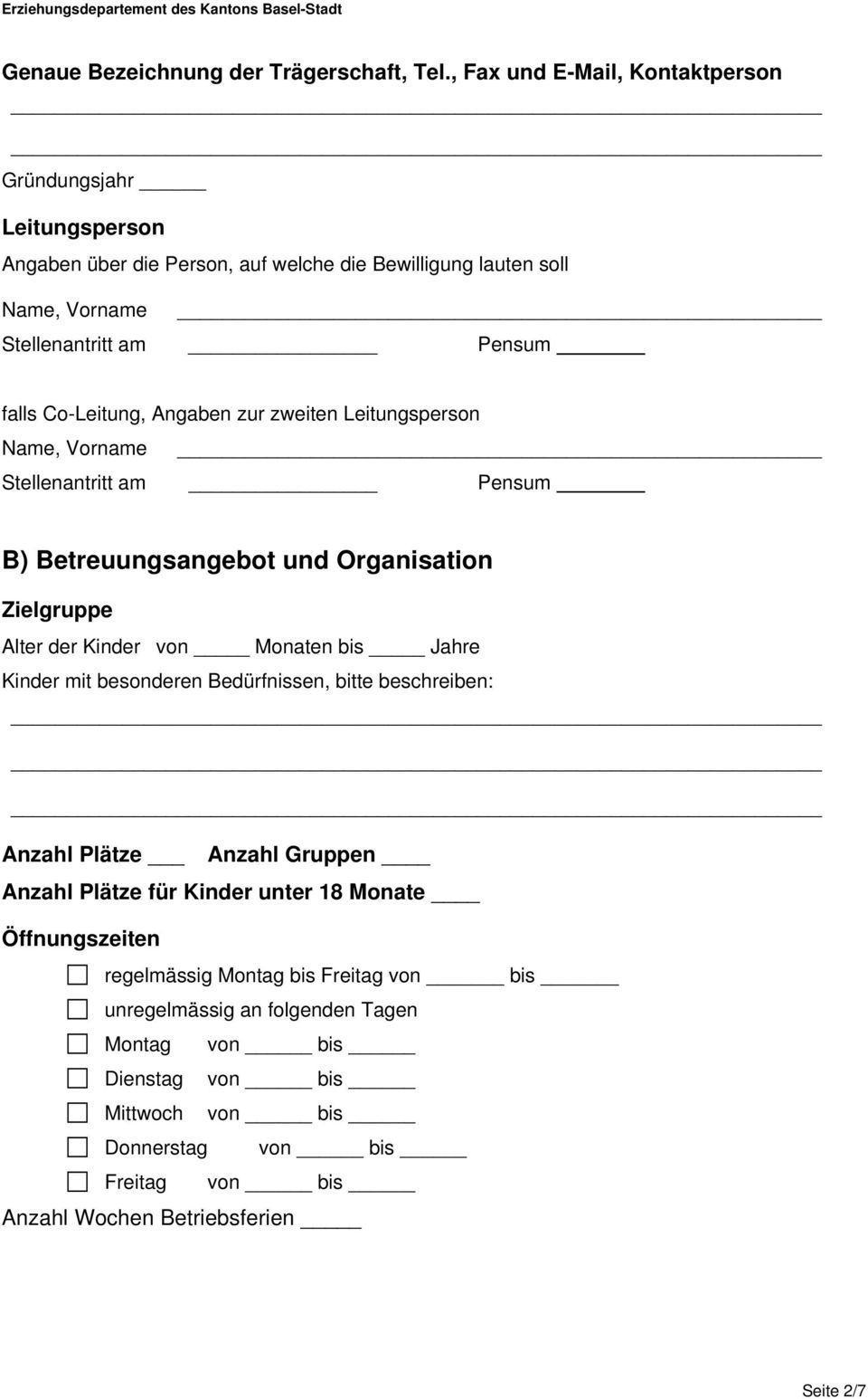 Co-Leitung, Angaben zur zweiten Leitungsperson Name, Vorname Stellenantritt am Pensum B) Betreuungsangebot und Organisation Zielgruppe Alter der Kinder von Monaten bis Jahre