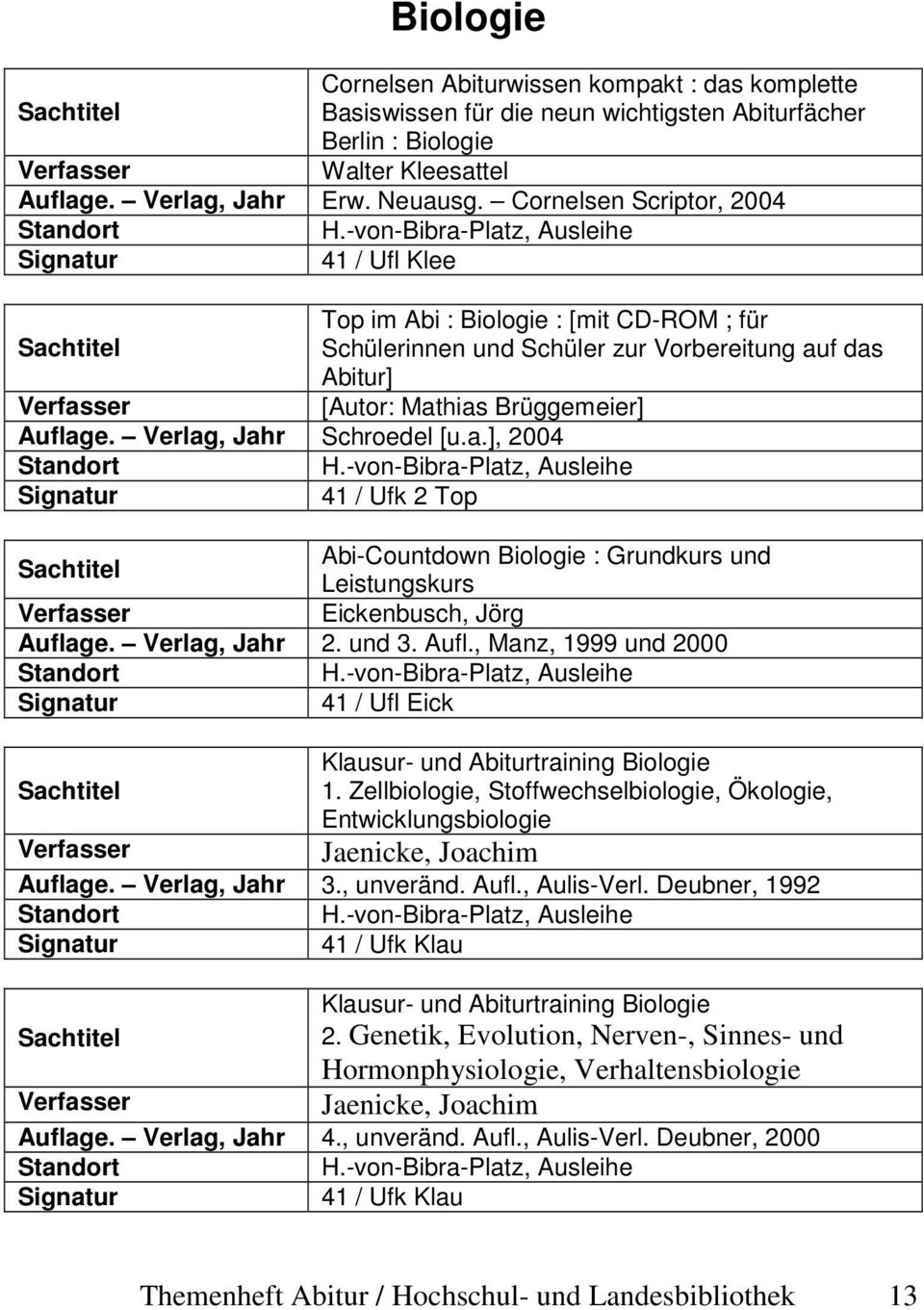 Verlag, Jahr Schroedel [u.a.], 2004 41 / Ufk 2 Top Abi-Countdown Biologie : Grundkurs und Leistungskurs Eickenbusch, Jörg Aufla