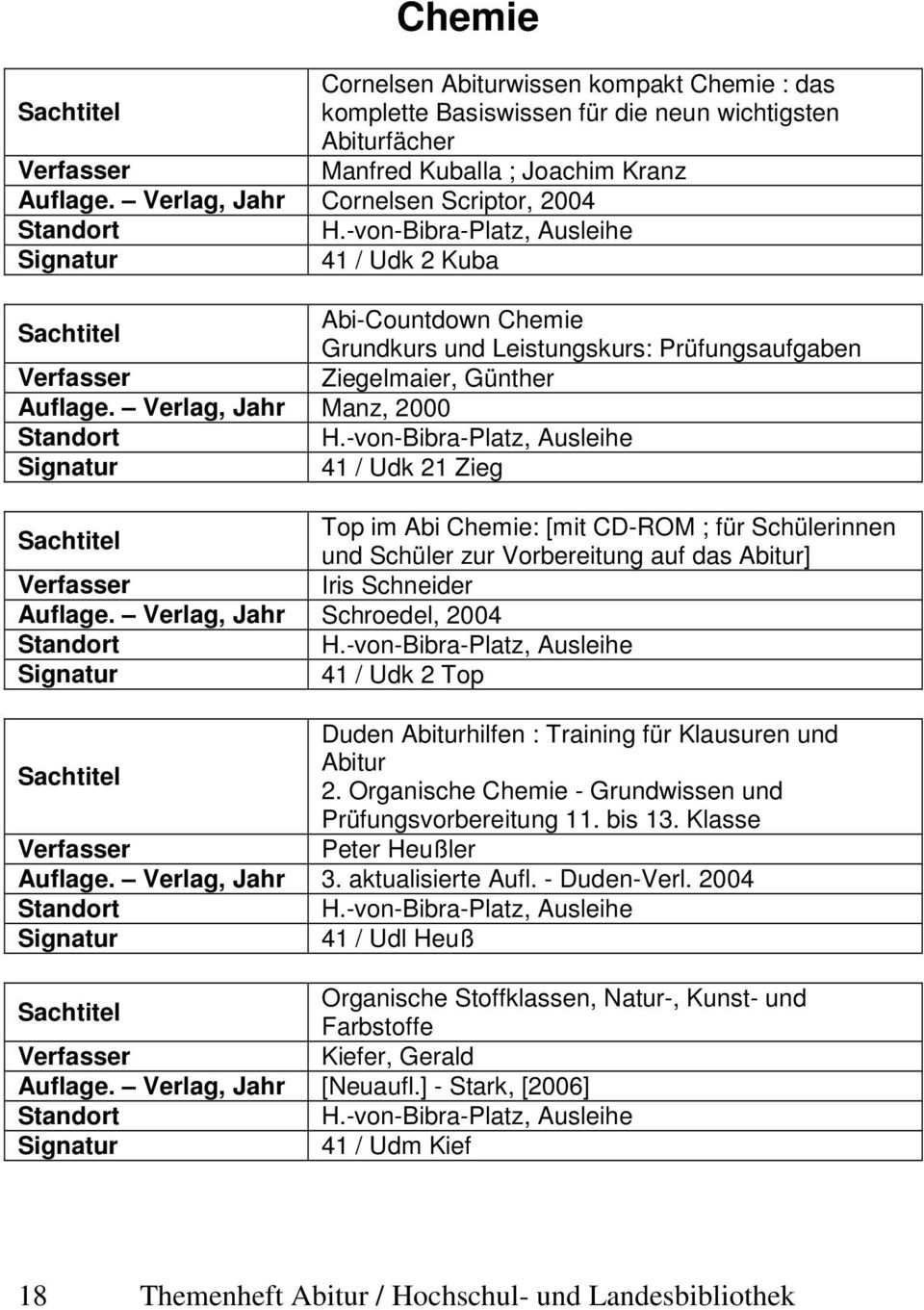 Verlag, Jahr Manz, 2000 41 / Udk 21 Zieg Top im Abi Chemie: [mit CD-ROM ; für Schülerinnen und Schüler zur Vorbereitung auf das Abitur] Iris Schneider Auflage.