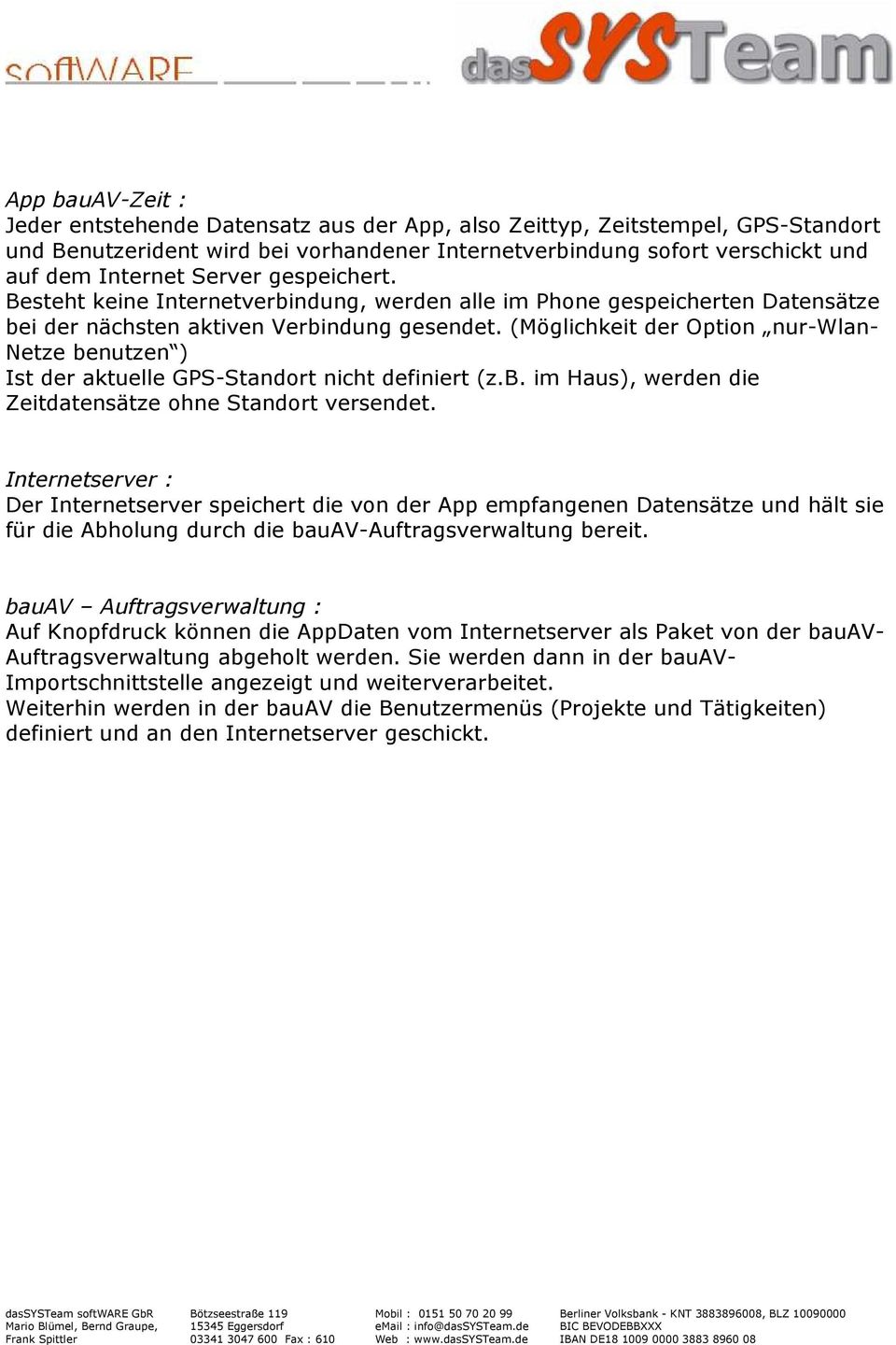 (Möglichkeit der Option nur-wlan- Netze benutzen ) Ist der aktuelle GPS-Standort nicht definiert (z.b. im Haus), werden die Zeitdatensätze ohne Standort versendet.