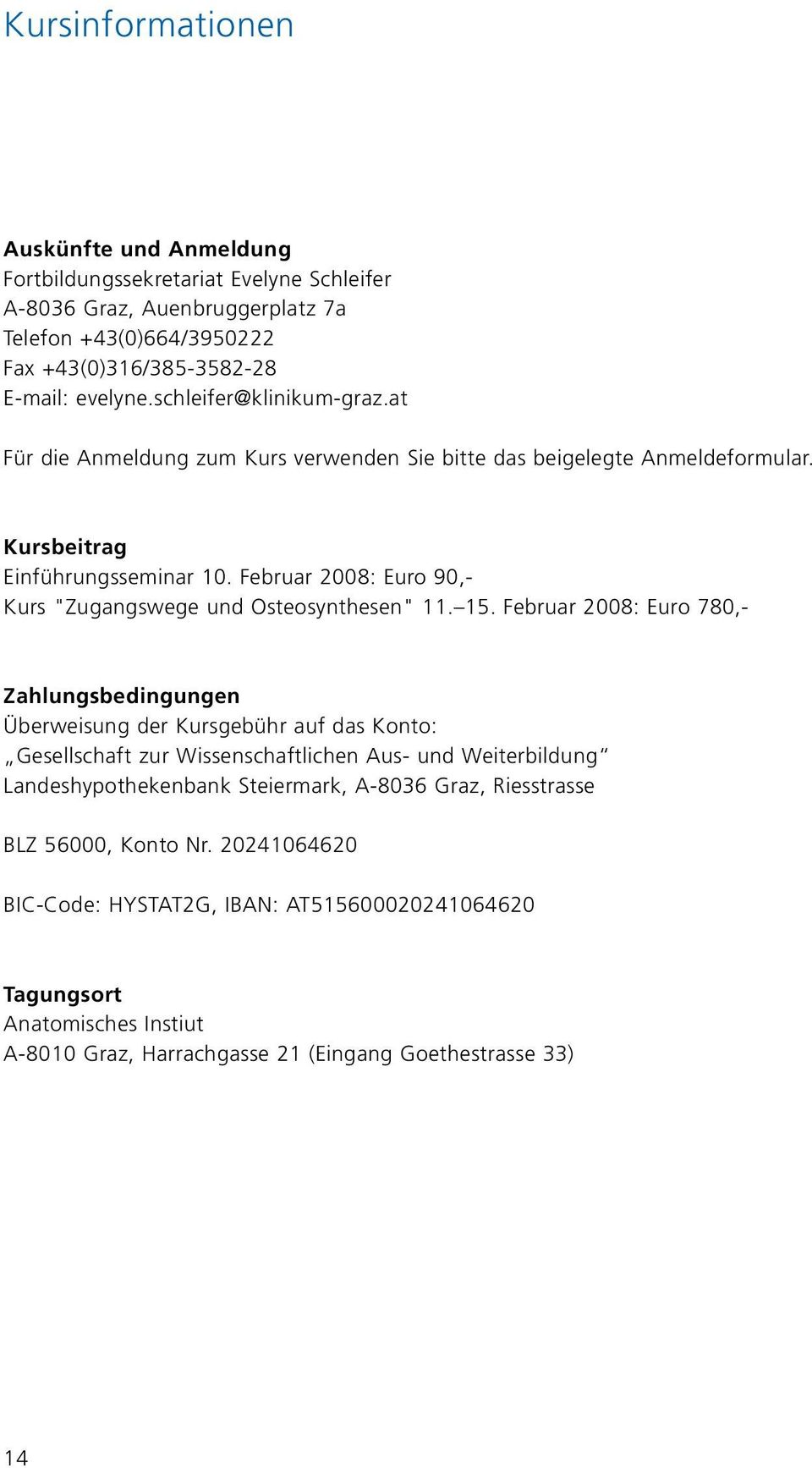 Februar 2008: Euro 90,- Kurs "Zugangswege und Osteosynthesen" 11. 15.