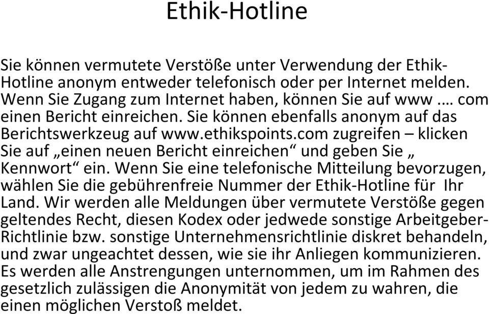 Wenn Sie eine telefonische Mitteilung bevorzugen, wählen Sie die gebührenfreie Nummer der Ethik-Hotline für Ihr Land.