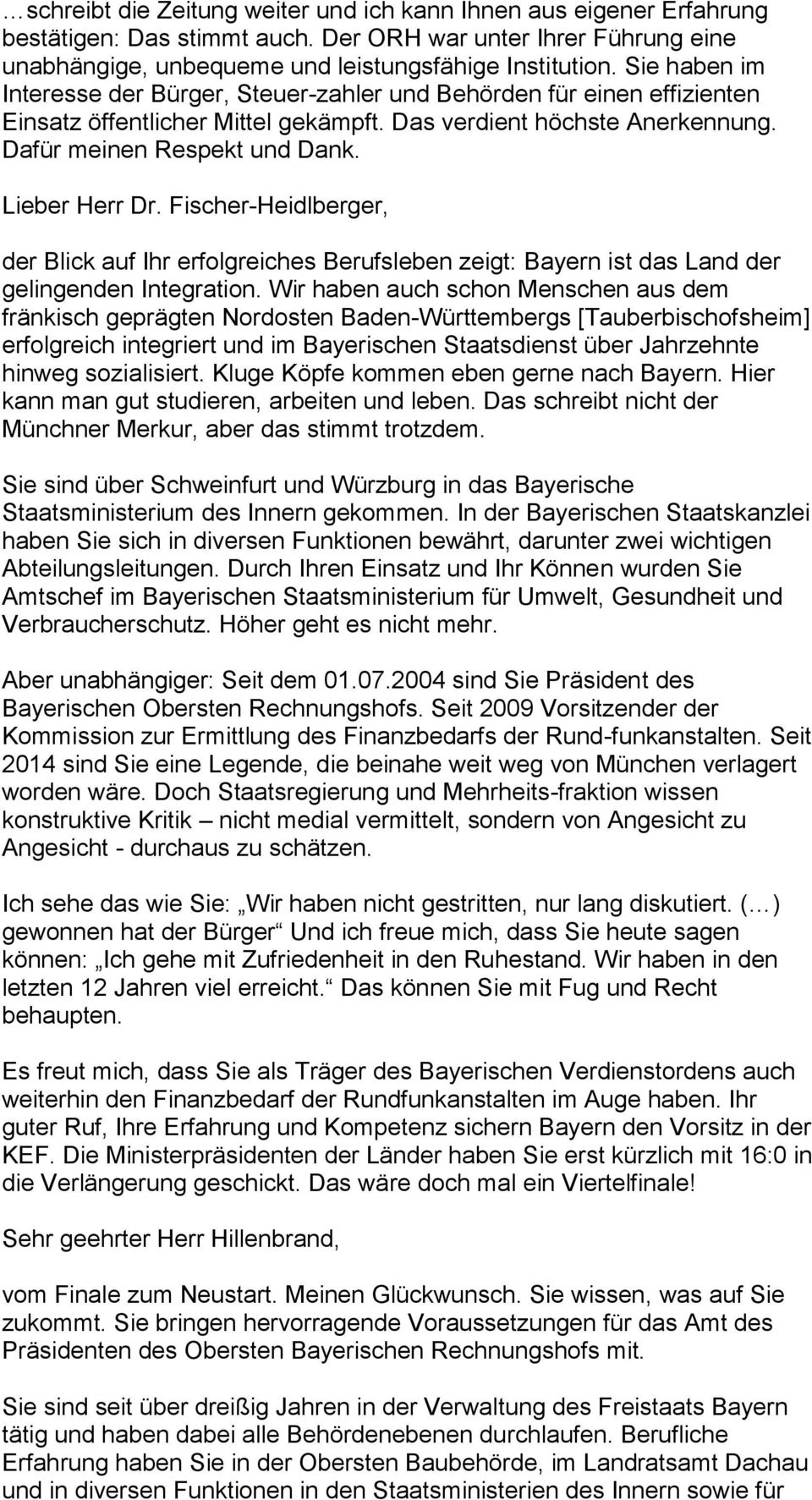 Lieber Herr Dr. Fischer-Heidlberger, der Blick auf Ihr erfolgreiches Berufsleben zeigt: Bayern ist das Land der gelingenden Integration.