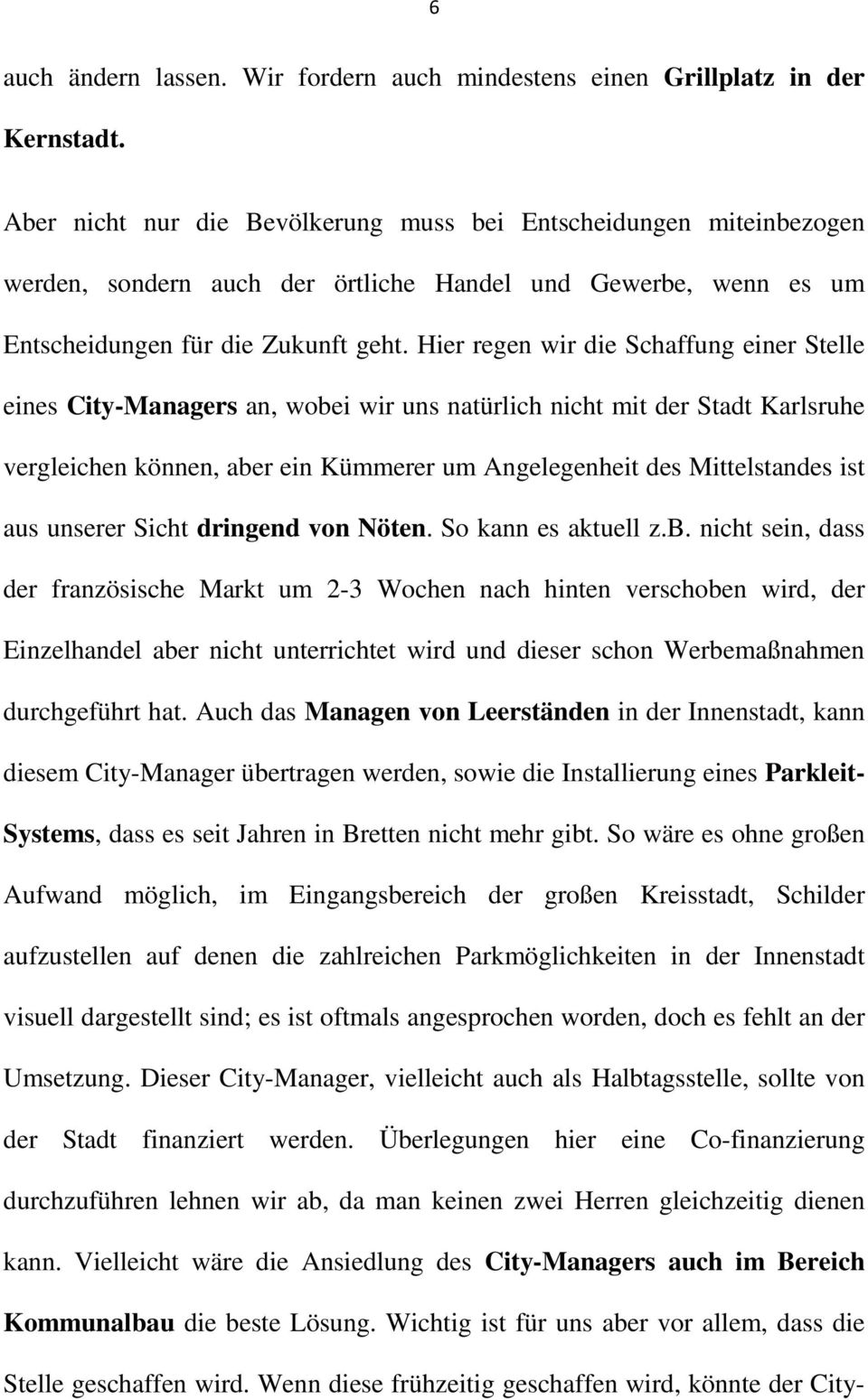 Hier regen wir die Schaffung einer Stelle eines City-Managers an, wobei wir uns natürlich nicht mit der Stadt Karlsruhe vergleichen können, aber ein Kümmerer um Angelegenheit des Mittelstandes ist