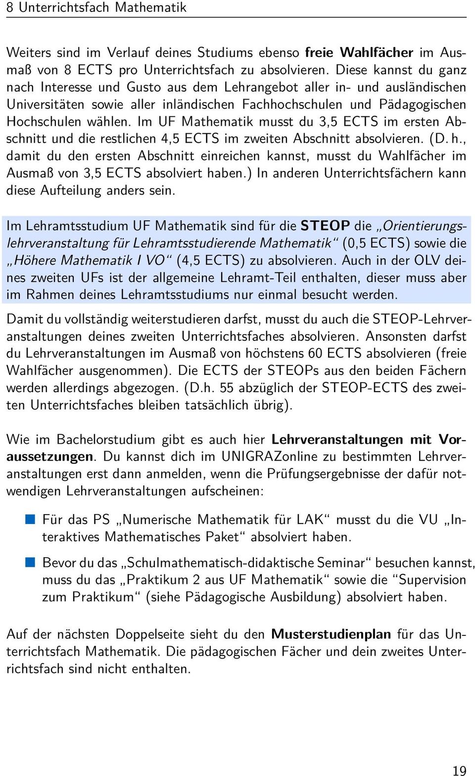 Im UF Mathematik musst du 3,5 ECTS im ersten Abschnitt und die restlichen 4,5 ECTS im zweiten Abschnitt absolvieren. (D. h.