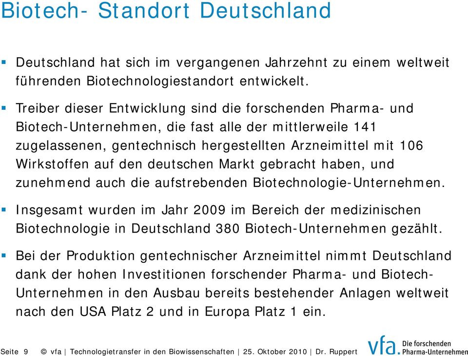 deutschen Markt gebracht haben, und zunehmend auch die aufstrebenden Biotechnologie-Unternehmen.