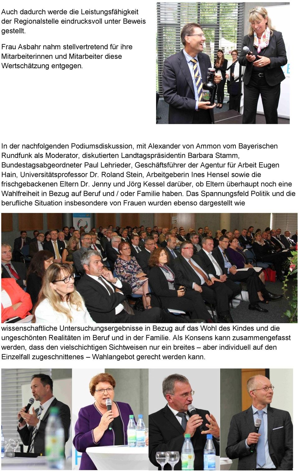 In der nachfolgenden Podiumsdiskussion, mit Alexander von Ammon vom Bayerischen Rundfunk als Moderator, diskutierten Landtagspräsidentin Barbara Stamm, Bundestagsabgeordneter Paul Lehrieder,