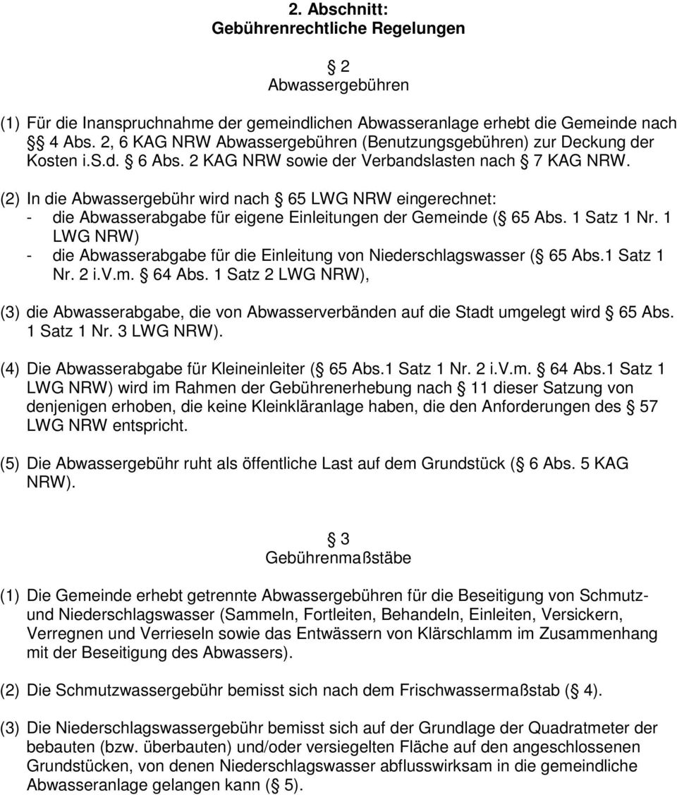 (2) In die Abwassergebühr wird nach 65 LWG NRW eingerechnet: - die Abwasserabgabe für eigene Einleitungen der Gemeinde ( 65 Abs. 1 Satz 1 Nr.