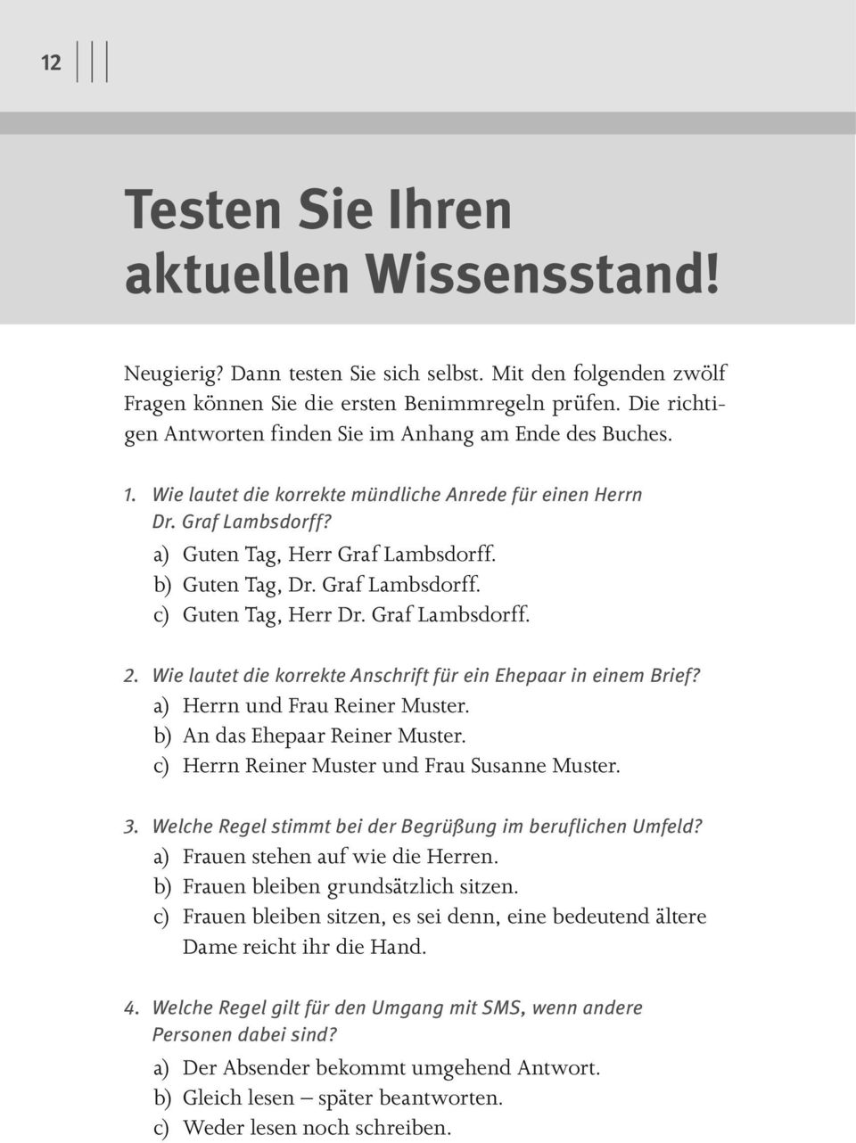 Graf Lambsdorff. c) Guten Tag, Herr Dr. Graf Lambsdorff. 2. Wie lautet die korrekte Anschrift für ein Ehepaar in einem Brief? a) Herrn und Frau Reiner Muster. b) An das Ehepaar Reiner Muster.