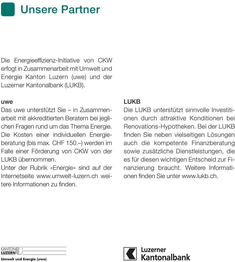 ) werden im Falle einer Förderung von CKW von der LUKB übernommen. Unter der Rubrik «Energie» sind auf der Internetseite www.umwelt-luzern.ch weitere Informationen zu finden.