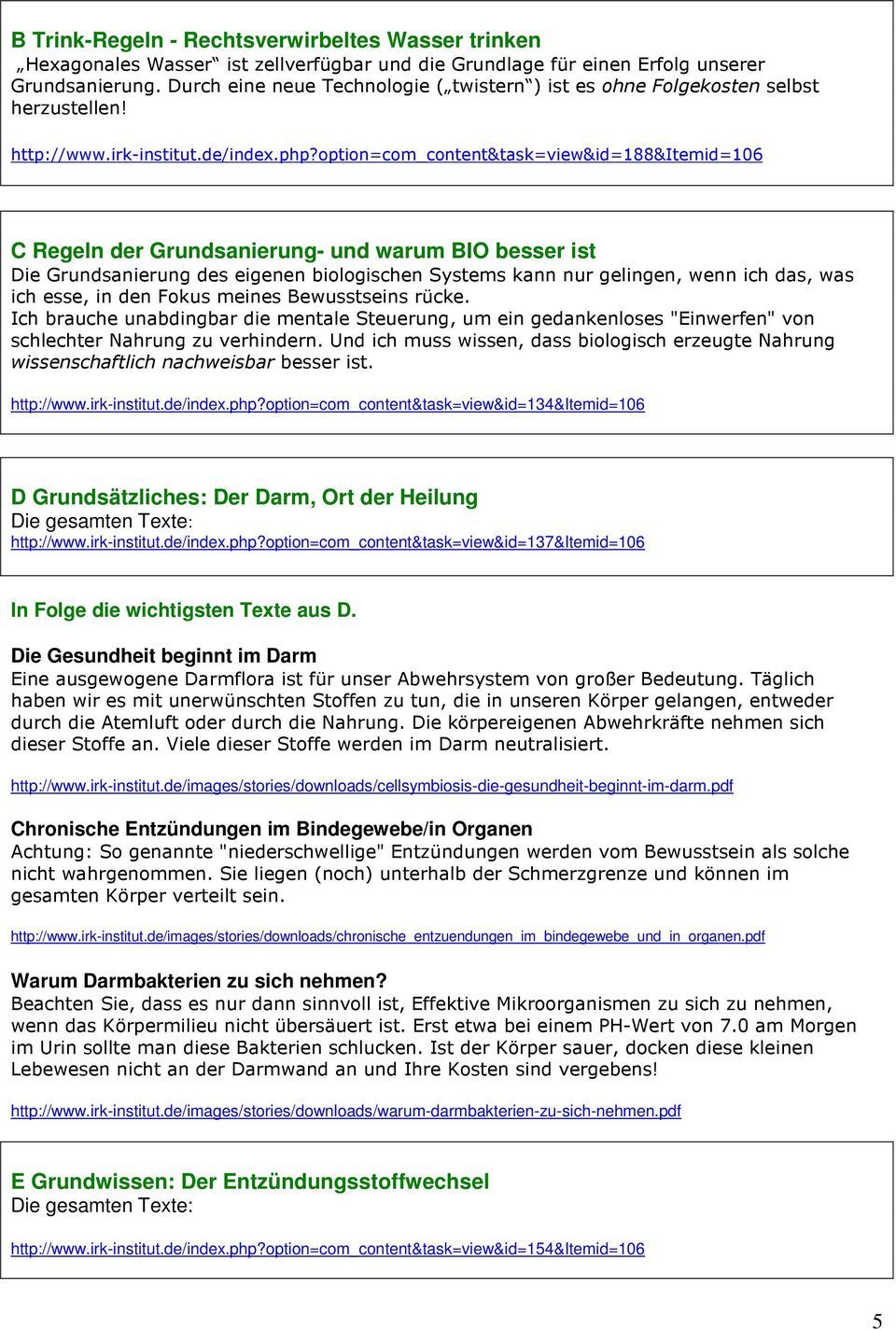 option=com_content&task=view&id=188&itemid=106 C Regeln der Grundsanierung- und warum BIO besser ist Die Grundsanierung des eigenen biologischen Systems kann nur gelingen, wenn ich das, was ich esse,