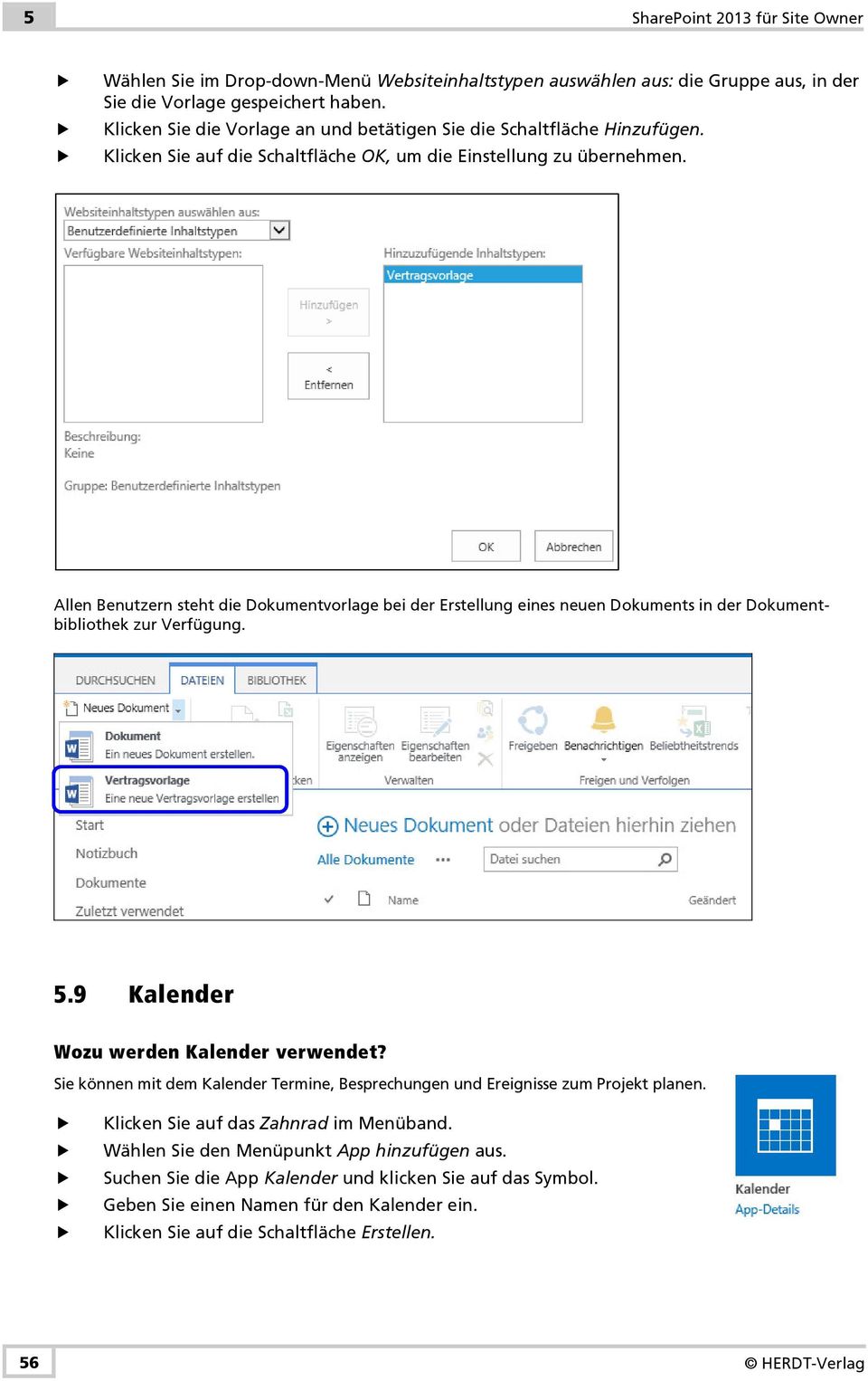 Allen Benutzern steht die Dokumentvorlage bei der Erstellung eines neuen Dokuments in der Dokumentbibliothek zur Verfügung. 5.9 Kalender Wozu werden Kalender verwendet?