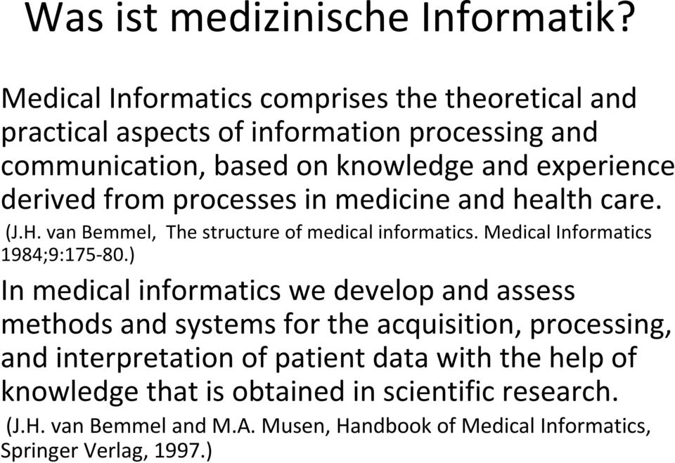 derived from processes in medicine and health care. (J.H. van Bemmel, The structure of medical informatics. Medical Informatics 1984;9:175 80.