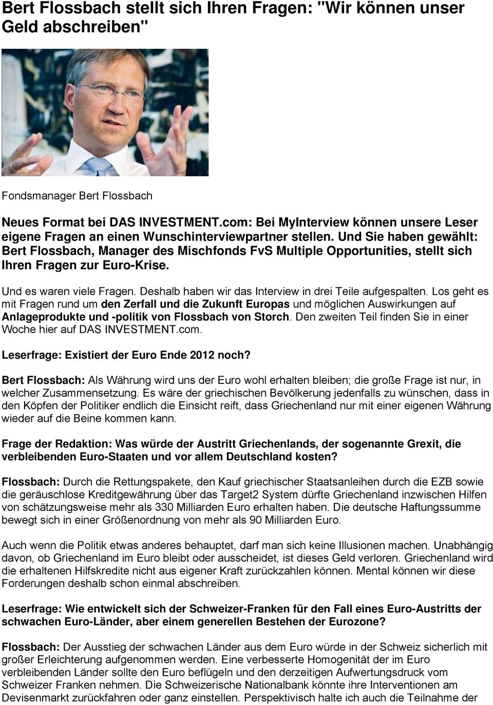 Und Sie haben gewählt: Bert Flossbach, Manager des Mischfonds FvS Multiple Opportunities, stellt sich Ihren Fragen zur Euro-Krise. Und es waren viele Fragen.