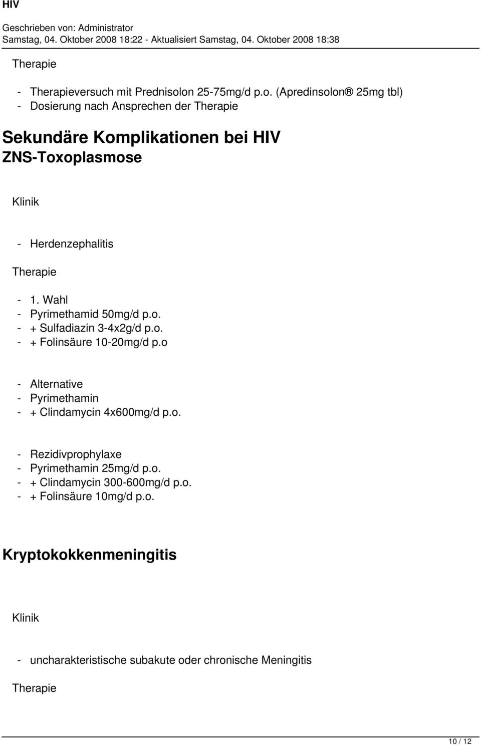 Herdenzephalitis - 1. Wahl - Pyrimethamid 50mg/d p.o. - + Sulfadiazin 3-4x2g/d p.o. - + Folinsäure 10-20mg/d p.