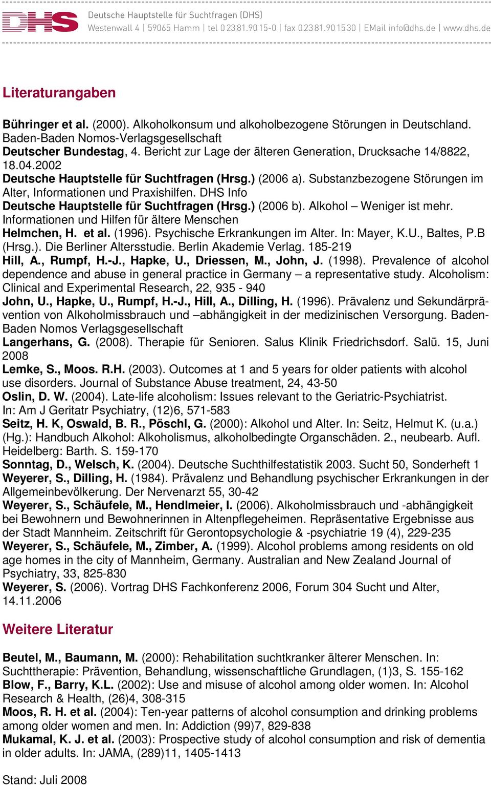 DHS Info Deutsche Hauptstelle für Suchtfragen (Hrsg.) (2006 b). Alkohol Weniger ist mehr. Informationen und Hilfen für ältere Menschen Helmchen, H. et al. (1996). Psychische Erkrankungen im Alter.