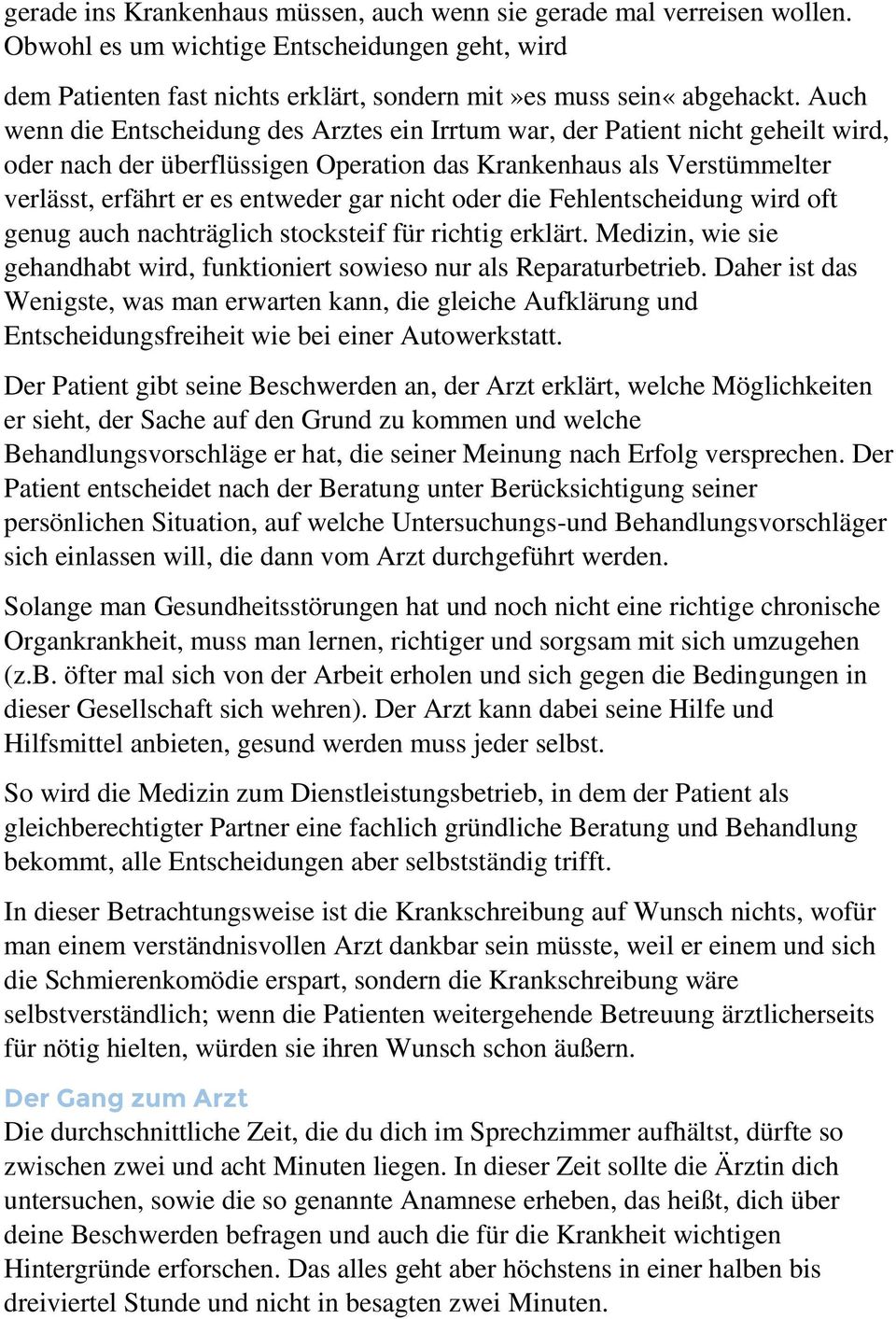 nicht oder die Fehlentscheidung wird oft genug auch nachträglich stocksteif für richtig erklärt. Medizin, wie sie gehandhabt wird, funktioniert sowieso nur als Reparaturbetrieb.