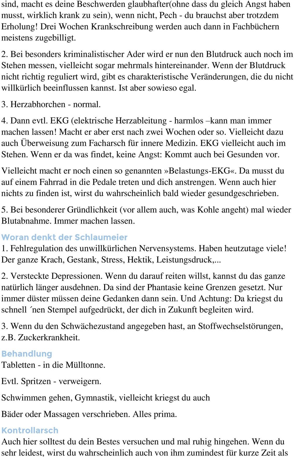 Bei besonders kriminalistischer Ader wird er nun den Blutdruck auch noch im Stehen messen, vielleicht sogar mehrmals hintereinander.