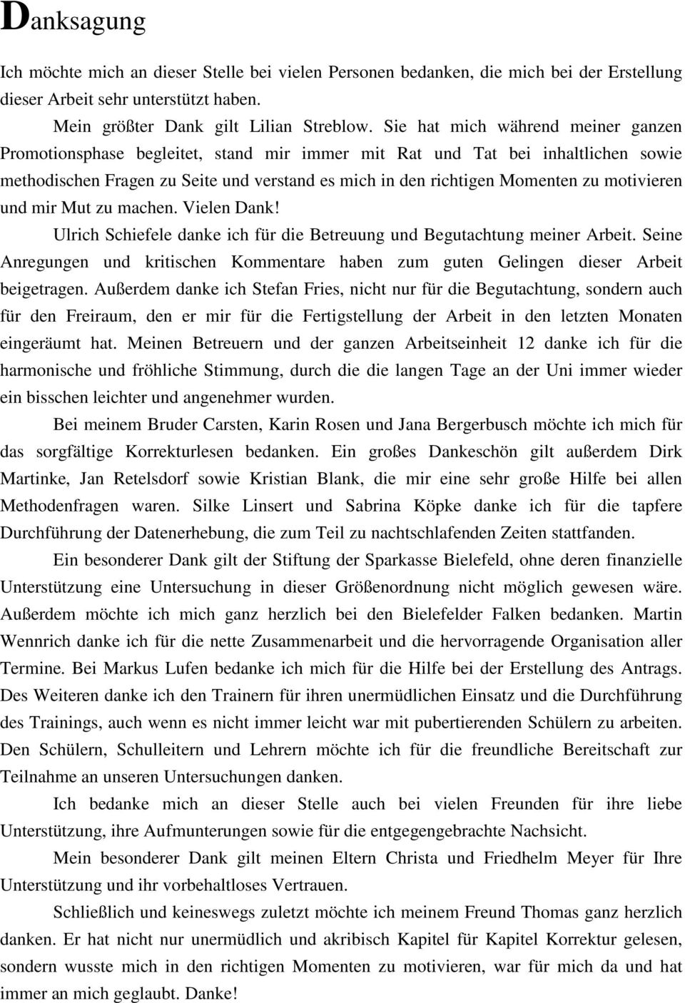 motivieren und mir Mut zu machen. Vielen Dank! Ulrich Schiefele danke ich für die Betreuung und Begutachtung meiner Arbeit.