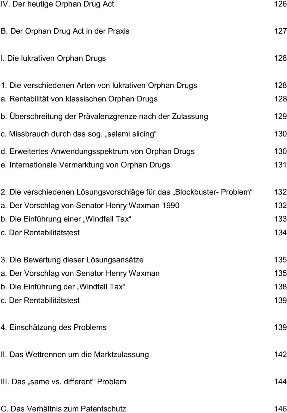 Erweitertes Anwendungsspektrum von Orphan Drugs 130 e. Internationale Vermarktung von Orphan Drugs 131 2. Die verschiedenen Lösungsvorschläge für das Blockbuster- Problem 132 a.
