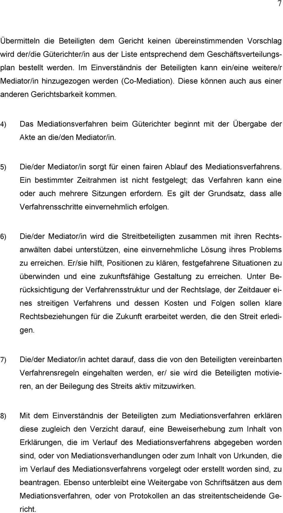 4) Das Mediationsverfahren beim Güterichter beginnt mit der Übergabe der Akte an die/den Mediator/in. 5) Die/der Mediator/in sorgt für einen fairen Ablauf des Mediationsverfahrens.