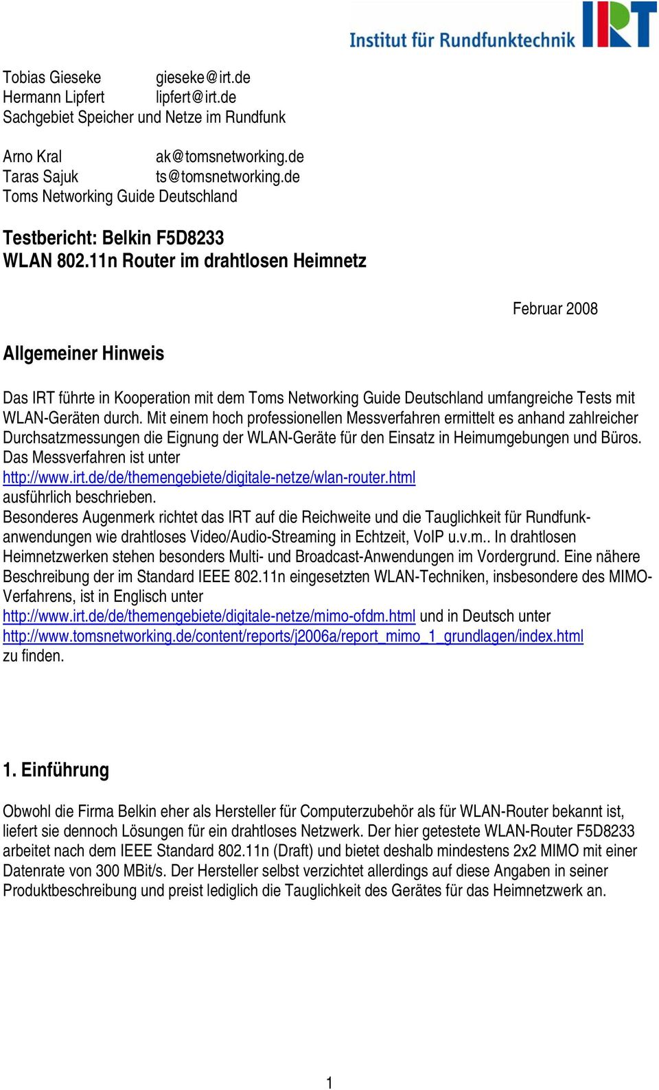 11n Router im drahtlosen Heimnetz Februar 2008 Allgemeiner Hinweis Das IRT führte in Kooperation mit dem Toms Networking Guide Deutschland umfangreiche Tests mit WLAN-Geräten durch.