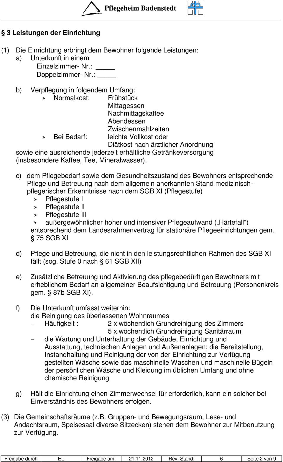 eine ausreichende jederzeit erhältliche Getränkeversorgung (insbesondere Kaffee, Tee, Mineralwasser).