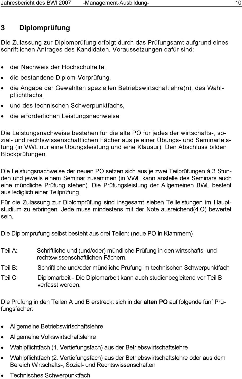 technischen Schwerpunktfachs, die erforderlichen Leistungsnachweise Die Leistungsnachweise bestehen für die alte PO für jedes der wirtschafts-, sozial- und rechtswissenschaftlichen Fächer aus je