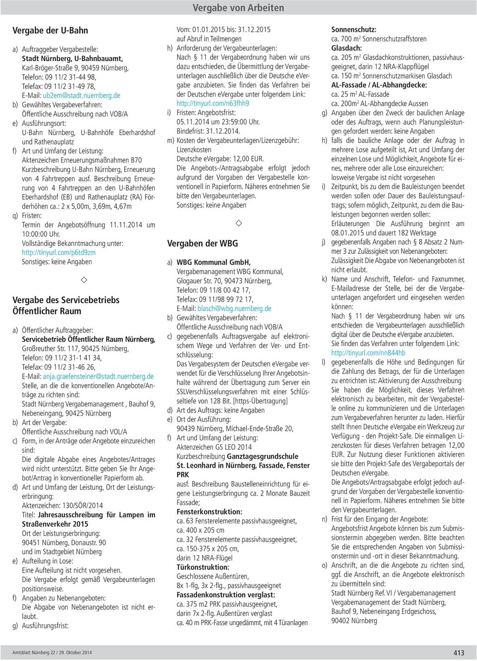 de b) Gewähltes Vergabeverfahren: e) Ausführungsort: U-Bahn Nürnberg, U-Bahnhöfe Eberhardshof und Rathenauplatz f) Art und Umfang der Leistung: Aktenzeichen Erneuerungsmaßnahmen B70 Kurzbeschreibung