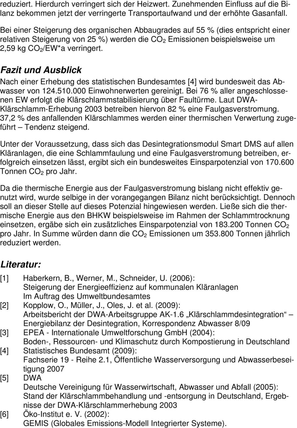 Fazit und Ausblick Nach einer Erhebung des statistischen Bundesamtes [4] wird bundesweit das Abwasser von 124.510.000 Einwohnerwerten gereinigt.