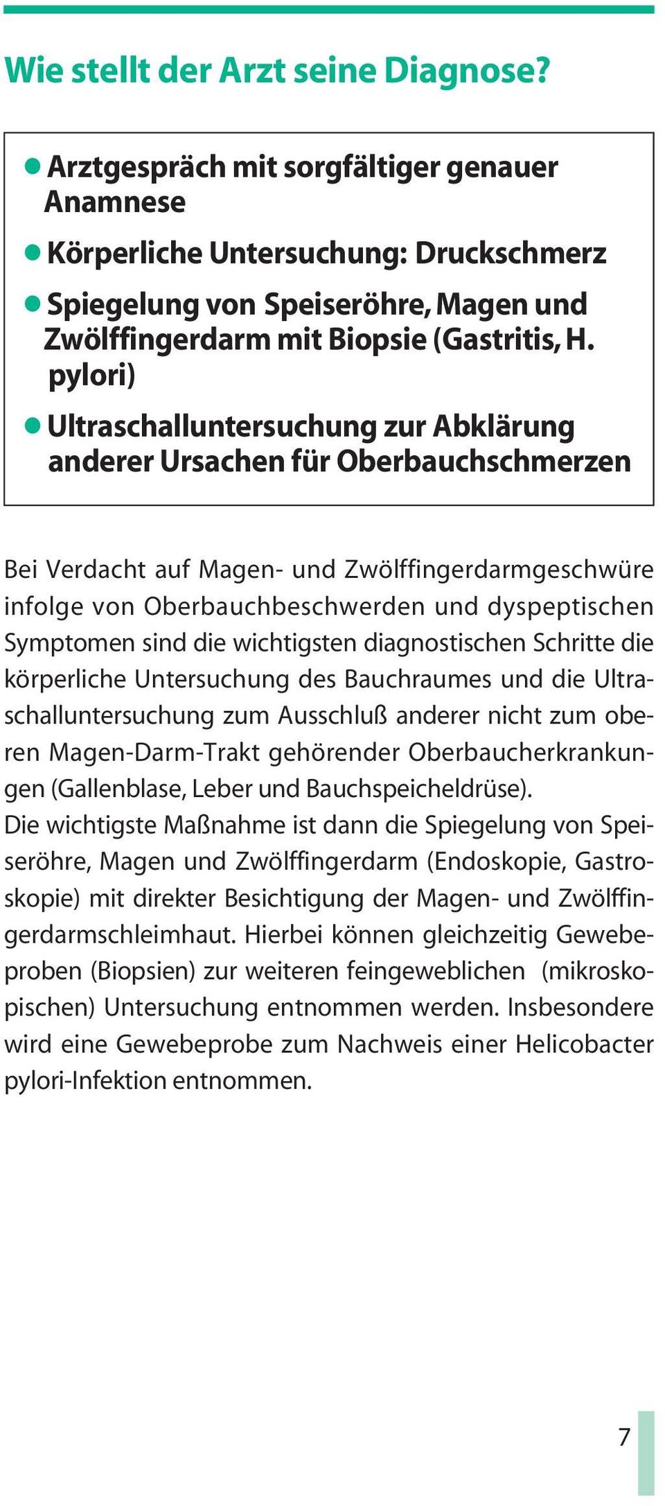 pylori) Ultraschalluntersuchung zur Abklärung anderer Ursachen für Oberbauchschmerzen Bei Verdacht auf Magen- und Zwölffingerdarmgeschwüre infolge von Oberbauchbeschwerden und dyspeptischen Symptomen